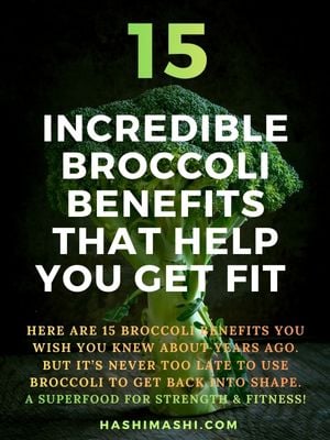 A vertical featured image with a dark background featuring a large fresh broccoli floret in the center. Bold white text reads '15 Incredible Broccoli Benefits That Help You Get Fit'. Green '15' at top. Bottom orange text: 'Here are 15 broccoli benefits you wish you knew about years ago. But it's never too late to use broccoli to get back into shape. A superfood for strength & fitness!' Green 'HashiMashi.com' at bottom.