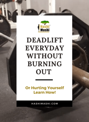 Deadlift Everyday Without Burning Out or Hurting Yourself Image Credit HashiMashi.com