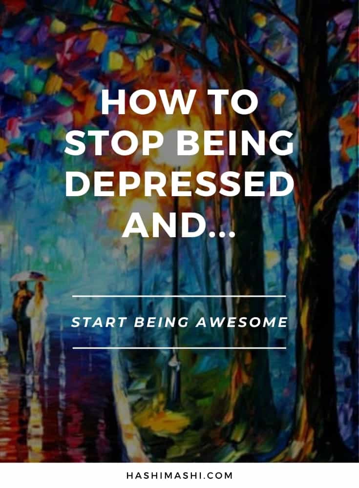 How To Stop Being Depressed And Start Being Awesome How To Stop Being Depressed And Start Being Awesome