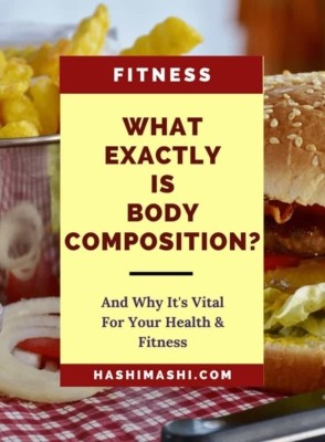 What Is Body Composition & Why It Is Important for Your Health and Fitness - Credit HashiMashi.com