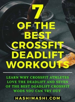 7 Best CrossFit Deadlift Workouts - Why CrossFit Loves the Deadlift - HashiMashi.com