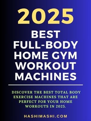 Featured image for article titled “2025 Best Full-Body Home Gym Workout Machines” showing bold white and yellow text over a dark blue gradient background with HashiMashi.com at the bottom in gold.